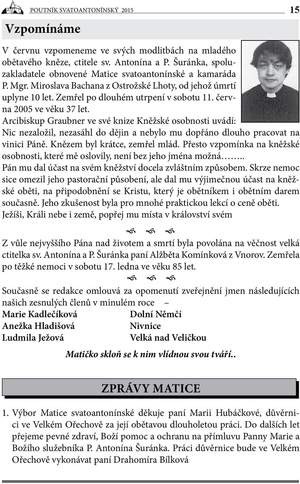 června 2005 ve věku 37 let. Arcibiskup Graubner ve své knize Kněžské osobnosti uvádí: Nic nezaložil, nezasáhl do dějin a nebylo mu dopřáno dlouho pracovat na vinici Páně.