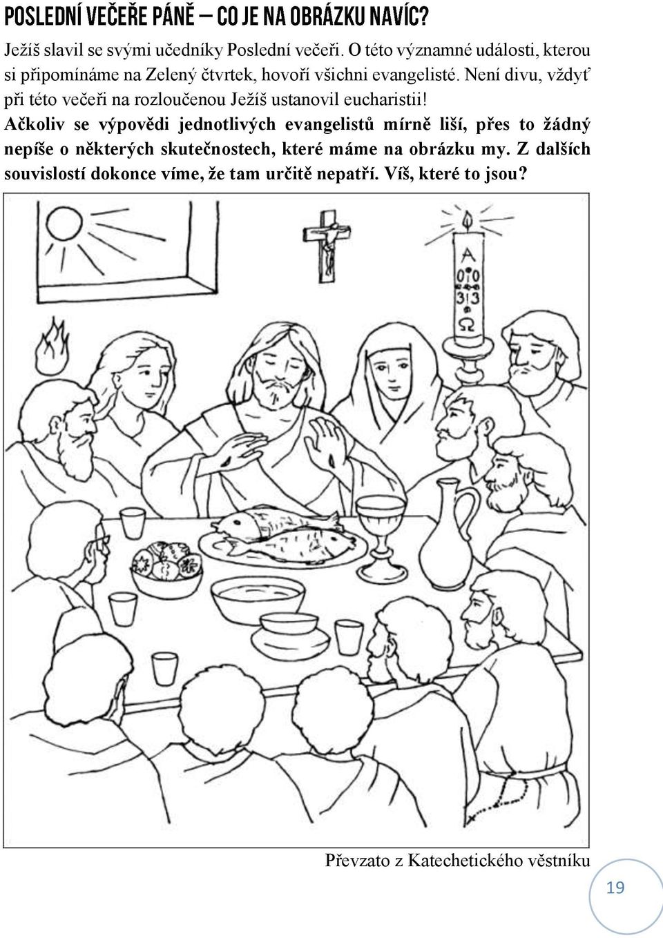 Není divu, vždyť při této večeři na rozloučenou Ježíš ustanovil eucharistii!