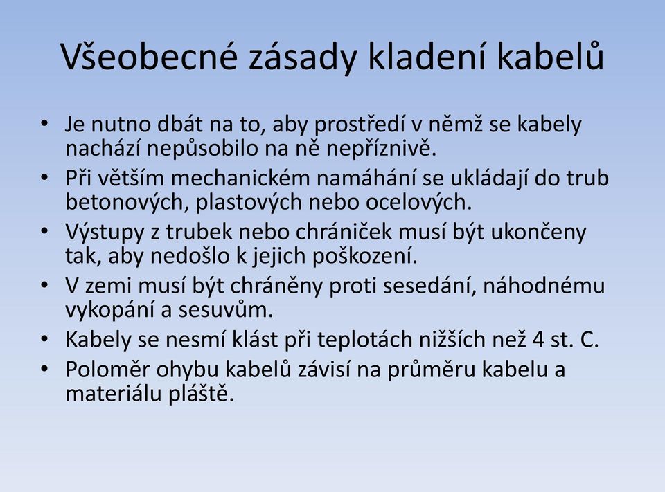 Výstupy z trubek nebo chrániček musí být ukončeny tak, aby nedošlo k jejich poškození.