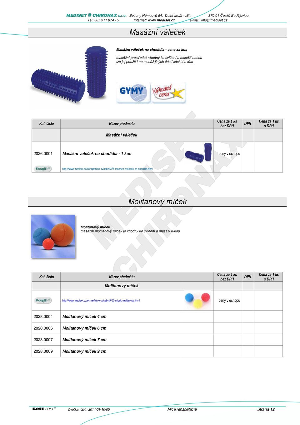 html Molitanový míček Molitanový míček masážní molitanový míček je vhodný ke cvičení a masáži rukou Kat. číslo Název předmětu bez DPH DPH s DPH Molitanový míček http://www.mediset.