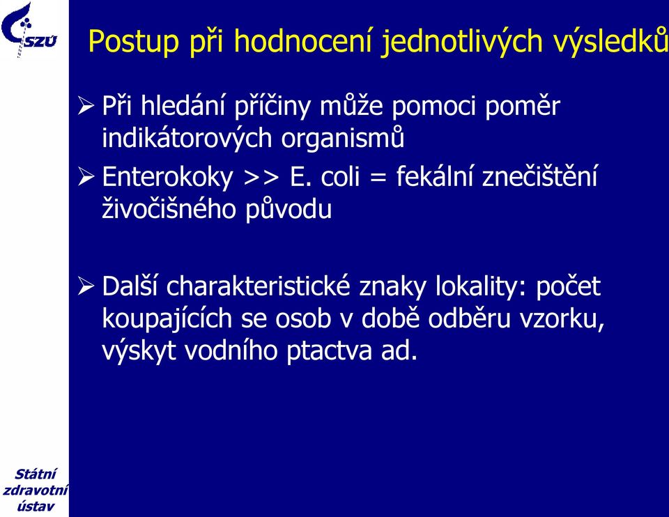 coli = fekální znečištění živočišného původu Další charakteristické