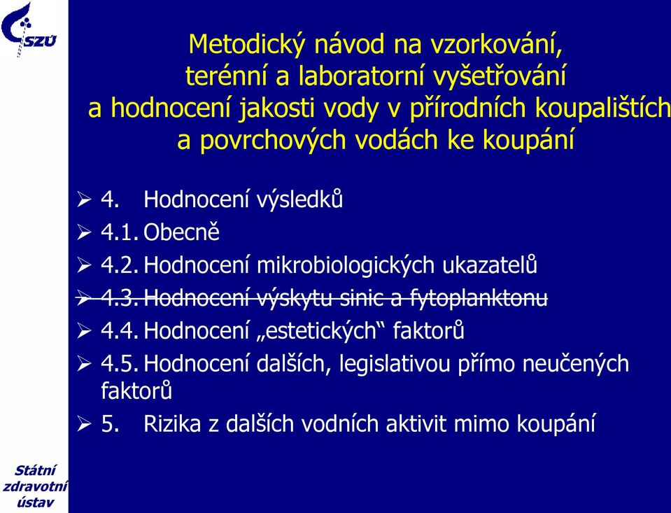 Hodnocení mikrobiologických ukazatelů 4.3. Hodnocení výskytu sinic a fytoplanktonu 4.4. Hodnocení estetických faktorů 4.