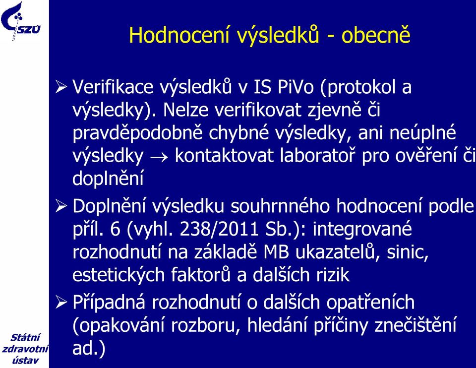 doplnění Doplnění výsledku souhrnného hodnocení podle příl. 6 (vyhl. 238/2011 Sb.