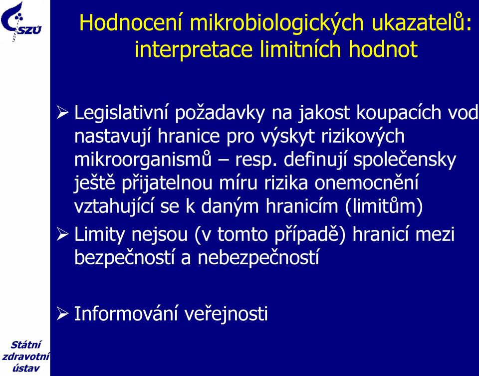 definují společensky ještě přijatelnou míru rizika onemocnění vztahující se k daným hranicím