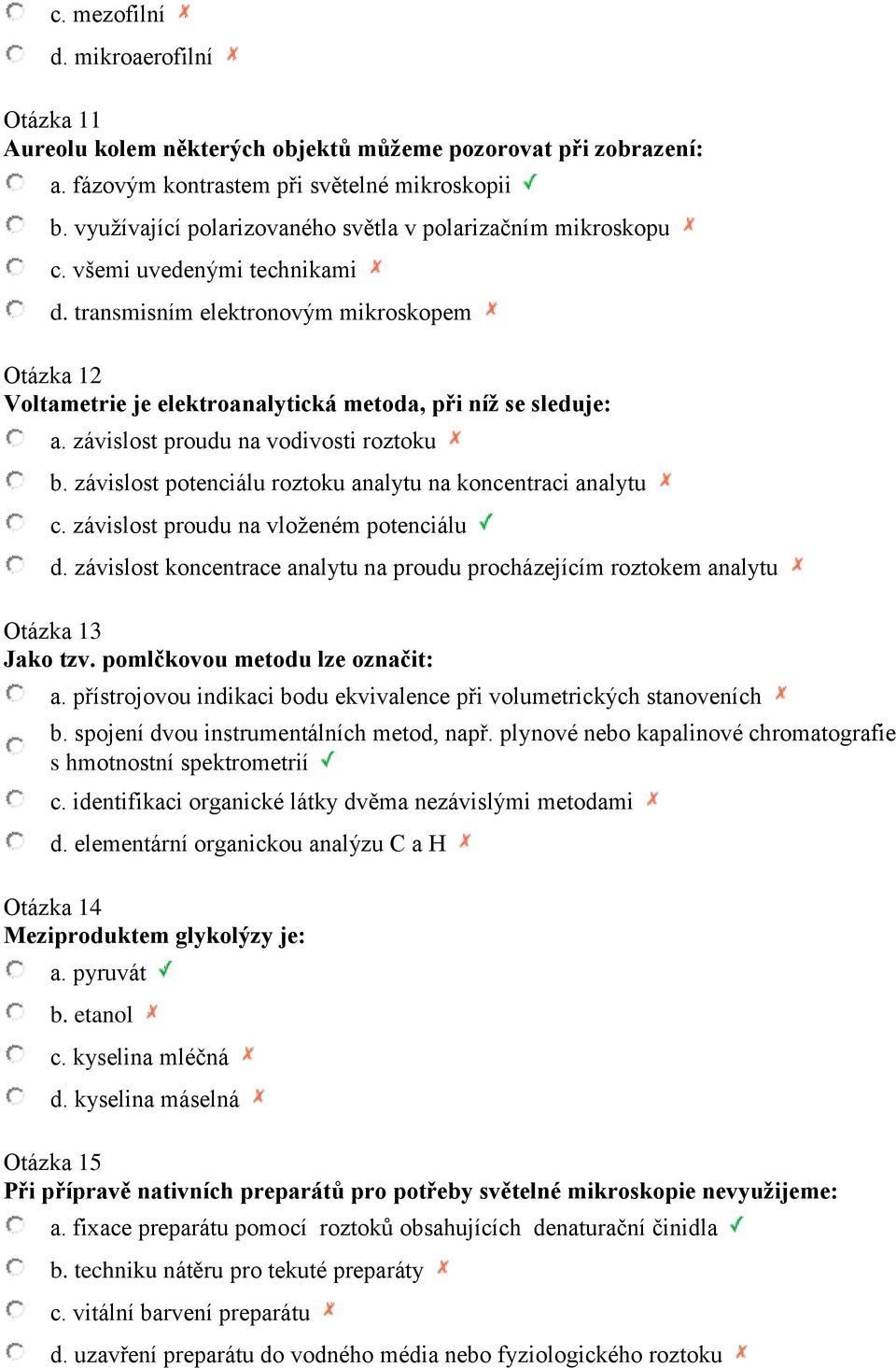 transmisním elektronovým mikroskopem Otázka 12 Voltametrie je elektroanalytická metoda, při níž se sleduje: a. závislost proudu na vodivosti roztoku b.