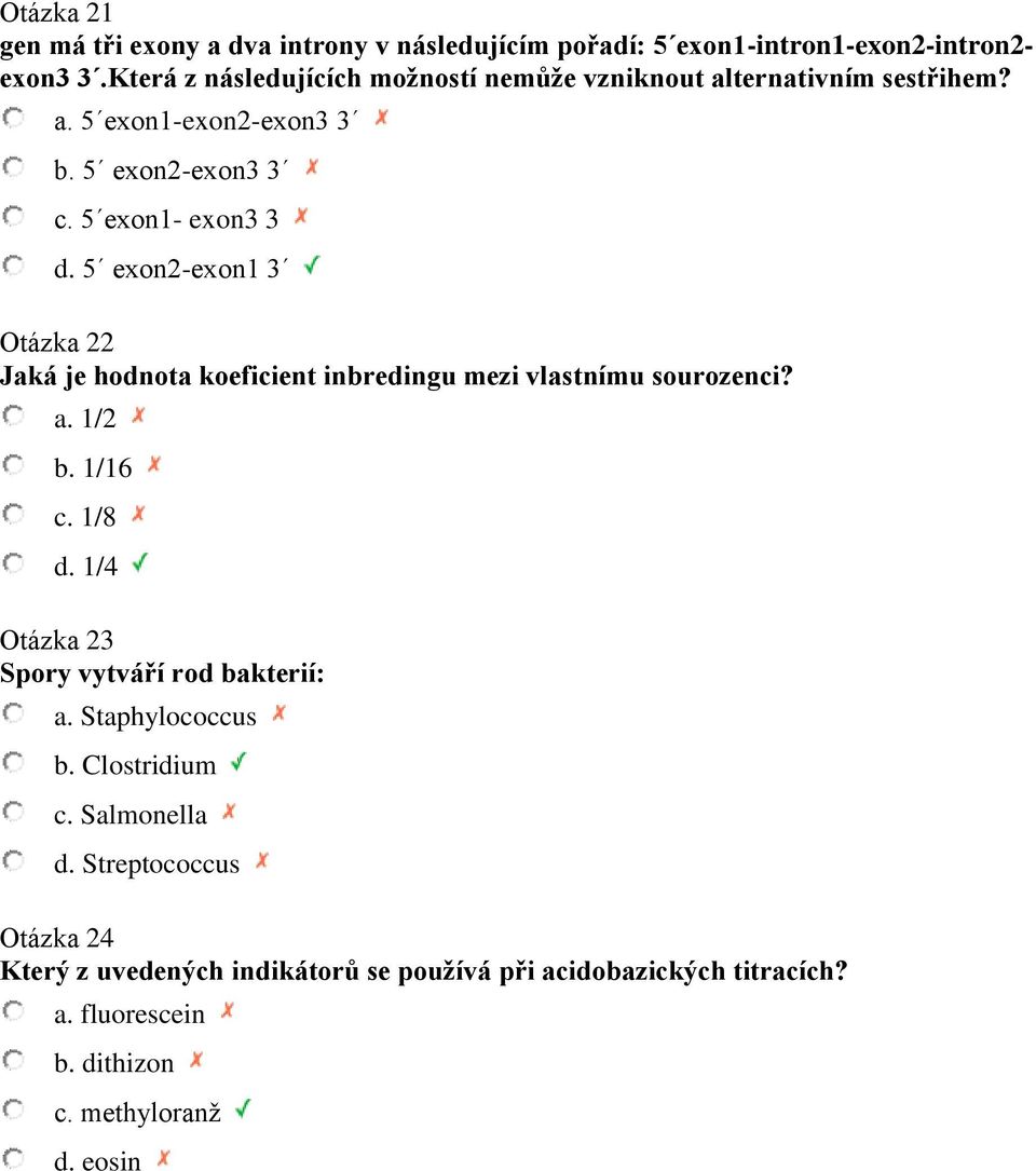 5 exon2-exon1 3 Otázka 22 Jaká je hodnota koeficient inbredingu mezi vlastnímu sourozenci? a. 1/2 b. 1/16 c. 1/8 d.