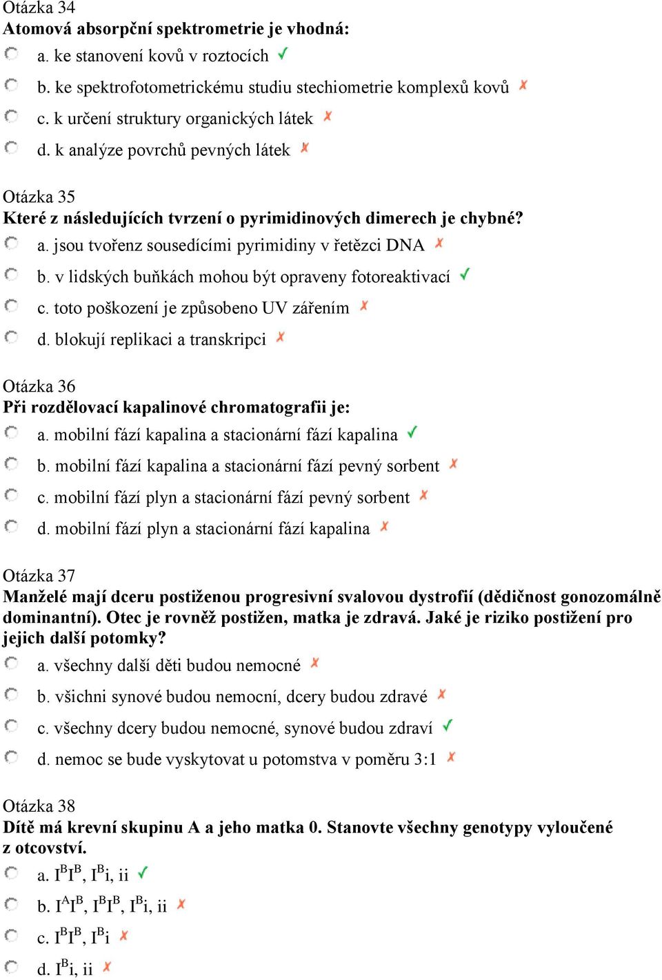 v lidských buňkách mohou být opraveny fotoreaktivací c. toto poškození je způsobeno UV zářením d. blokují replikaci a transkripci Otázka 36 Při rozdělovací kapalinové chromatografii je: a.