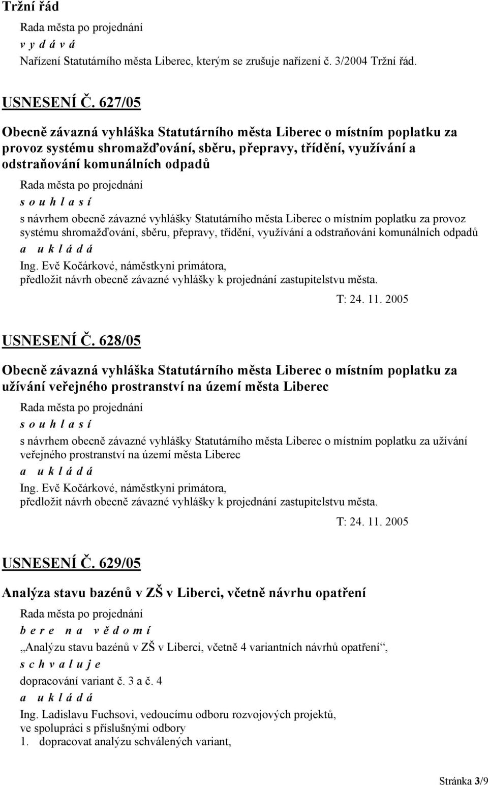 obecně závazné vyhlášky Statutárního města Liberec o místním poplatku za provoz systému shromažďování, sběru, přepravy, třídění, využívání a odstraňování komunálních odpadů předložit návrh obecně