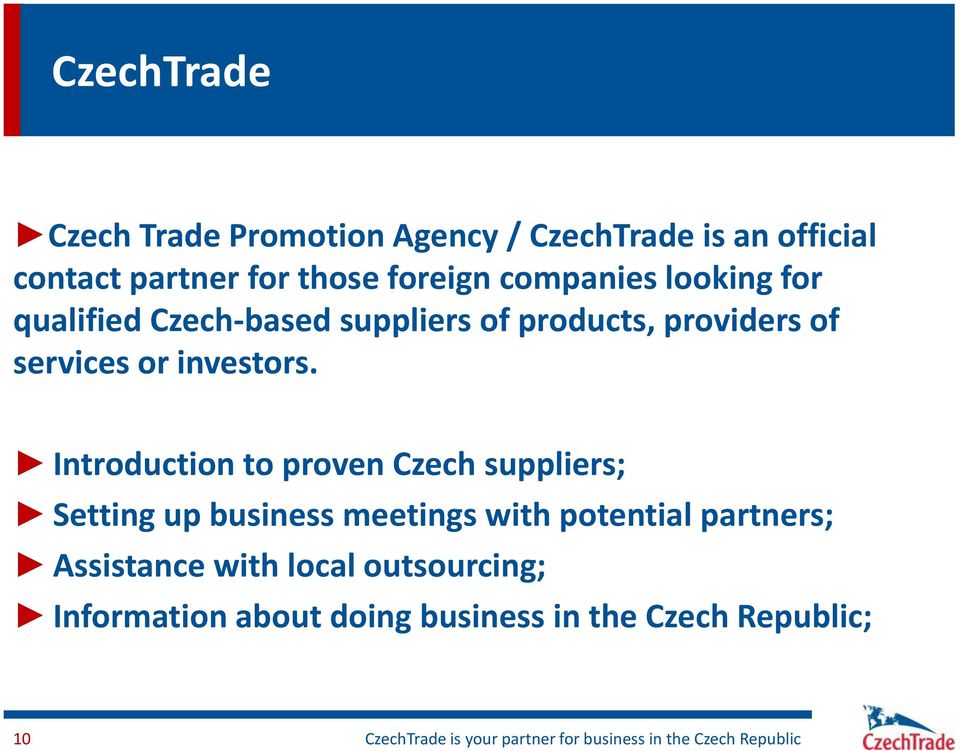 Introduction to proven Czech suppliers; Setting up business meetings with potential partners; Assistance with