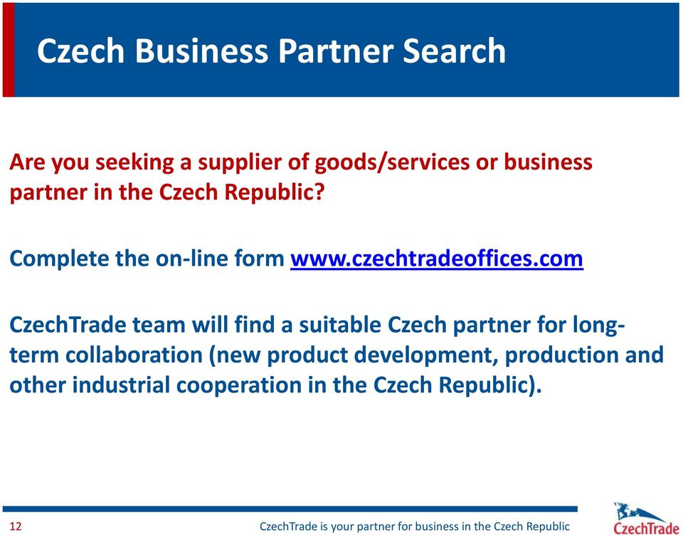 com CzechTrade team will find a suitable Czech partner for longterm collaboration (new product