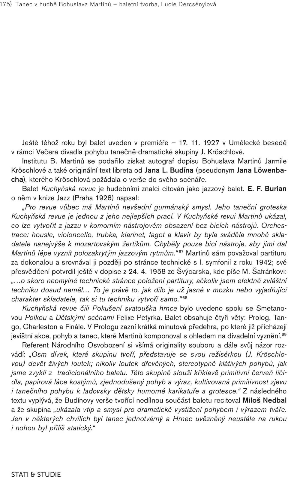 Martinů se podařilo získat autograf dopisu Bohuslava Martinů Jarmile Kröschlové a také originální text libreta od Jana L.