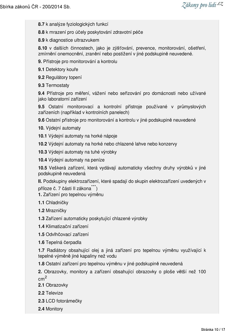 1 Detektory kouře 9.2 Regulátory topení 9.3 Termostaty 9.4 Přístroje pro měření, vážení nebo seřizování pro domácnosti nebo užívané jako laboratorní zařízení 9.