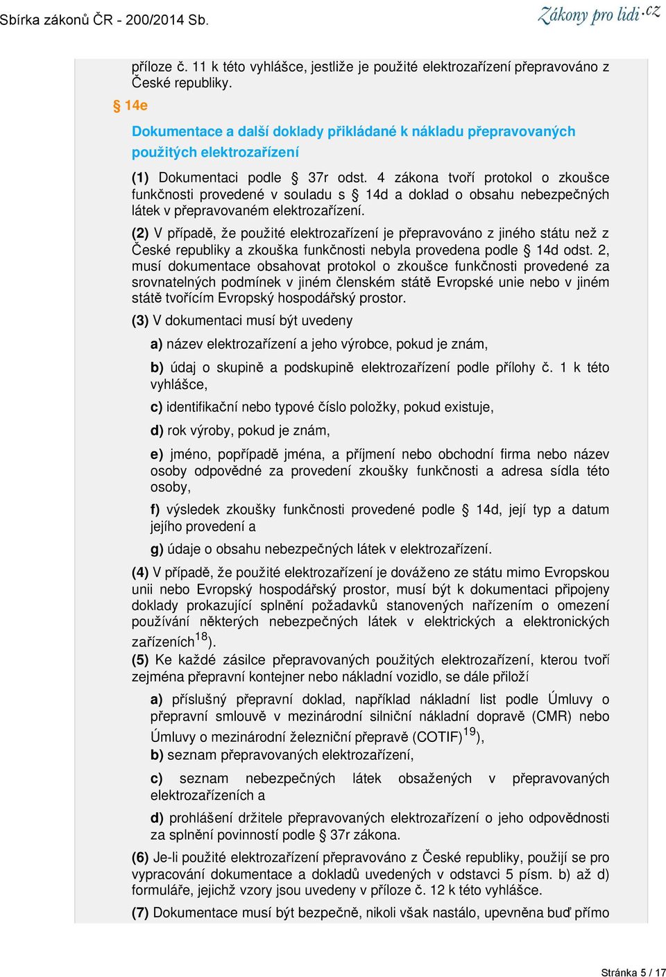 4 zákona tvoří protokol o zkoušce funkčnosti provedené v souladu s 14d a doklad o obsahu nebezpečných látek v přepravovaném elektrozařízení.