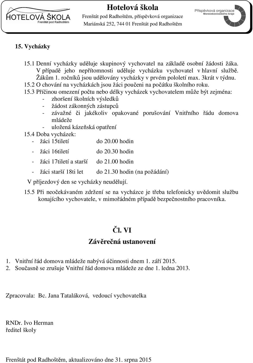 2 O chování na vycházkách jsou žáci poučeni na počátku školního roku. 15.