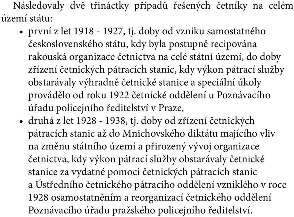 služby obstarávaly výhradně četnické stanice a speciální úkoly provádělo od roku 1922 četnické oddělení u Poznávacího úřadu policejního ředitelství v Praze, druhá z let 1928-1938, tj.