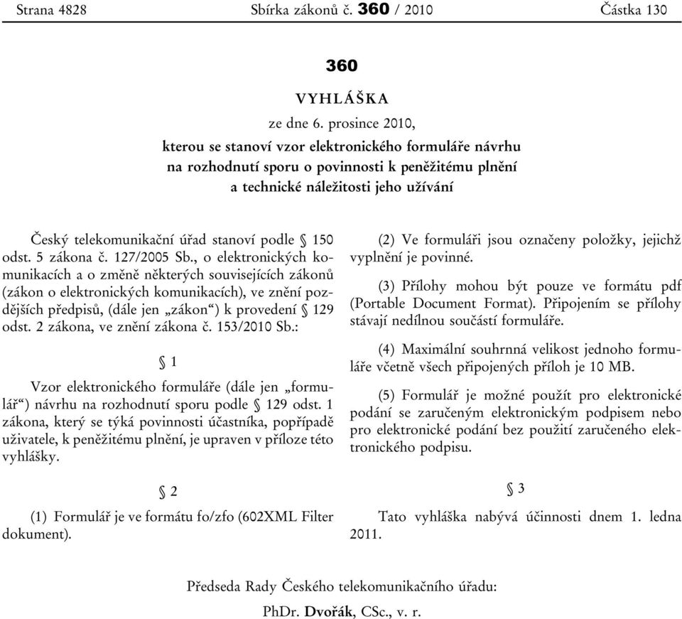 podle 150 odst. 5 zákona č. 127/2005 Sb.