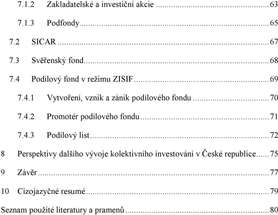 .. 71 7.4.3 Podílový list... 72 8 Perspektivy dalšího vývoje kolektivního investování v České republice.