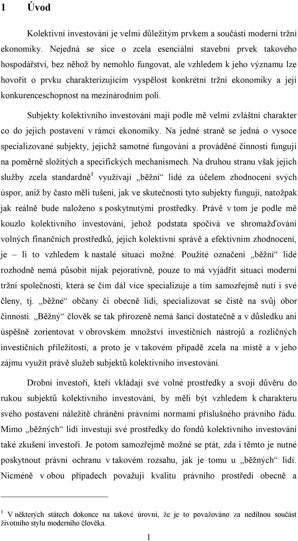 ekonomiky a její konkurenceschopnost na mezinárodním poli. Subjekty kolektivního investování mají podle mě velmi zvláštní charakter co do jejich postavení v rámci ekonomiky.