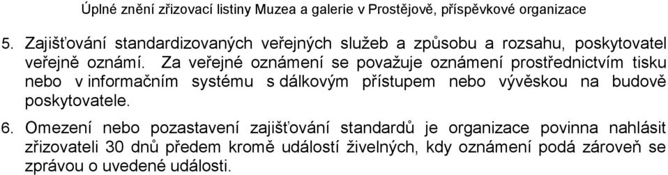 přístupem nebo vývěskou na budově poskytovatele. 6.