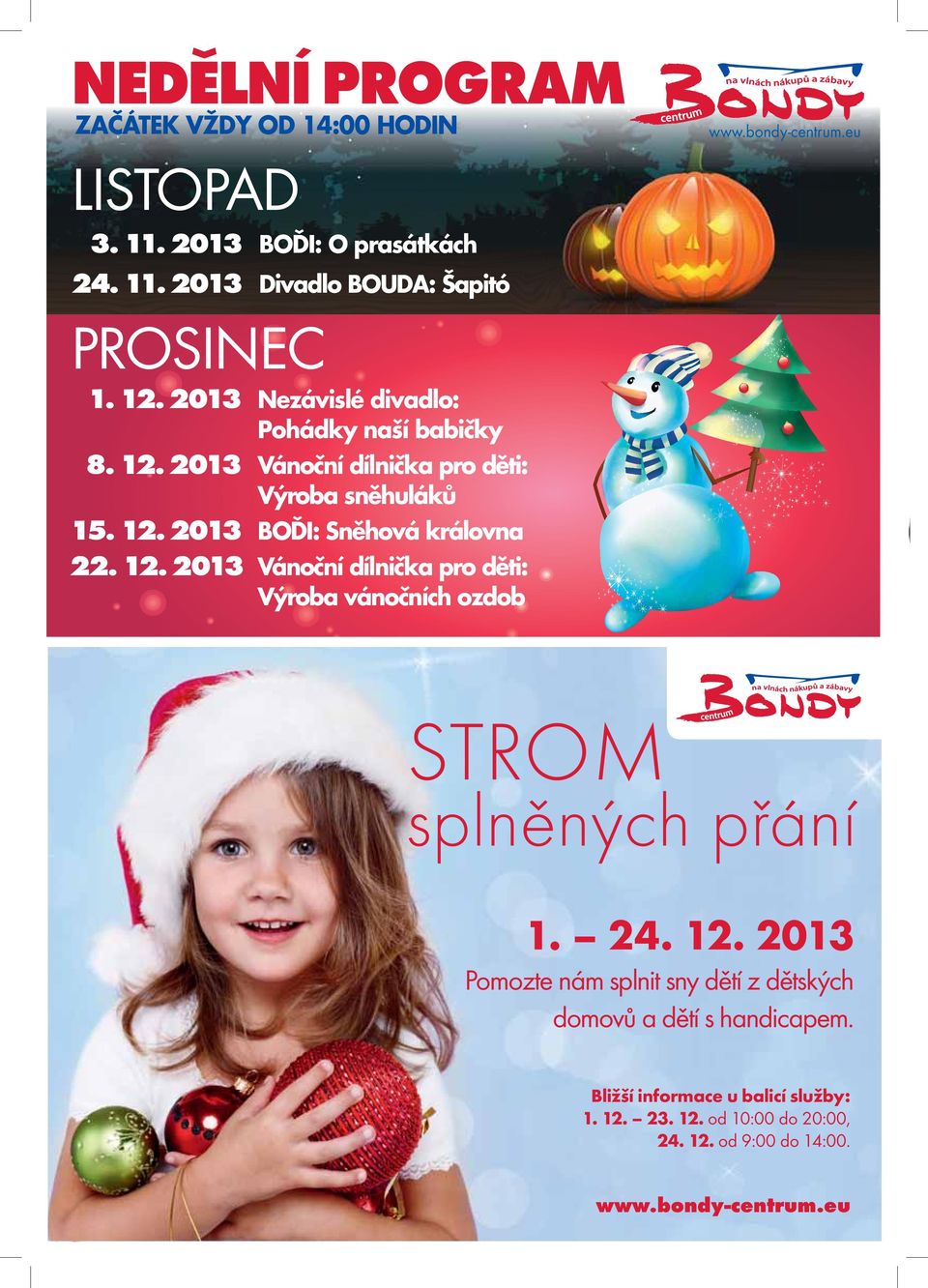 12. 2013 Vánoční dílnička pro děti: Výroba vánočních ozdob STROM splněných přání 1. 24. 12.