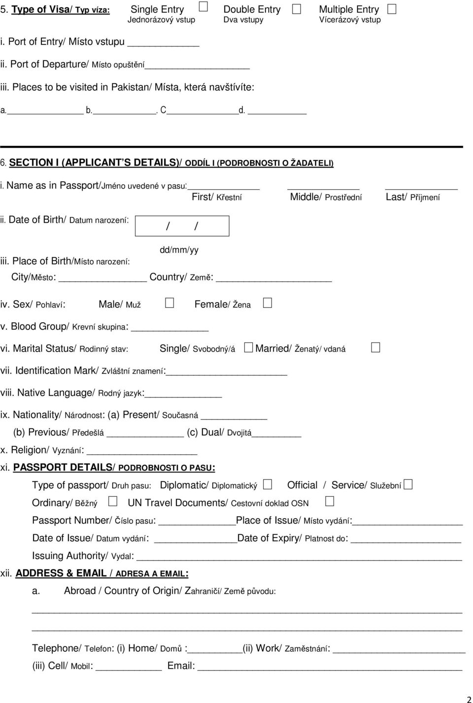 Name as in Passport/Jméno uvedené v pasu: First/ Křestní Middle/ Prostřední Last/ Příjmení ii. Date of Birth/ Datum narození: / / iii.