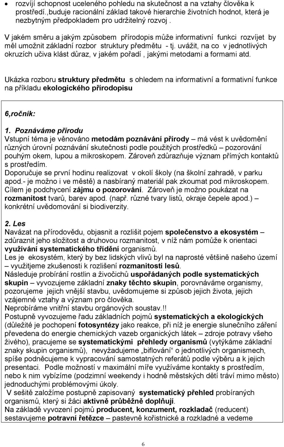 uvážit, na co v jednotlivých okruzích učiva klást důraz, v jakém pořadí, jakými metodami a formami atd.