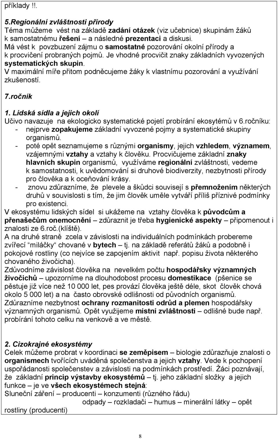 V maximální míře přitom podněcujeme žáky k vlastnímu pozorování a využívání zkušeností. 7.ročník 1.