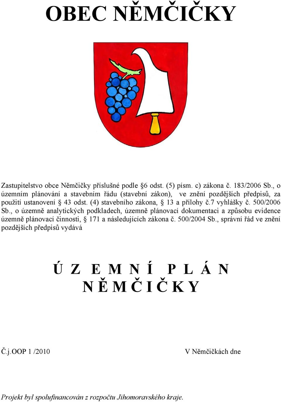 (4) stavebního zákona, 13 a přílohy č.7 vyhlášky č. 500/2006 Sb.