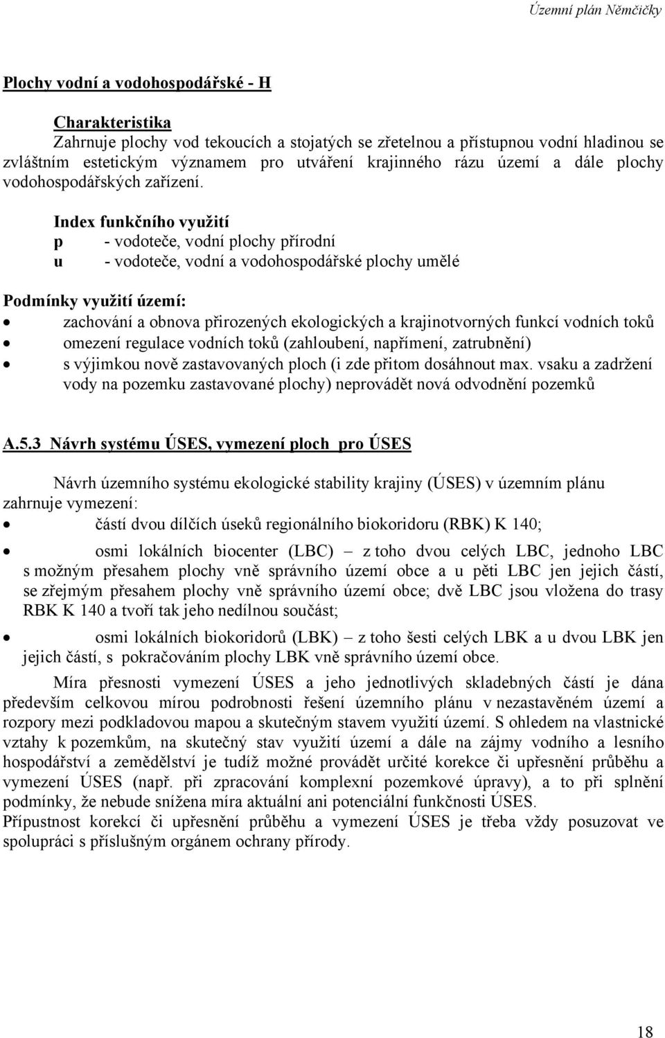 Index funkčního využití p - vodoteče, vodní plochy přírodní u - vodoteče, vodní a vodohospodářské plochy umělé Podmínky využití území: zachování a obnova přirozených ekologických a krajinotvorných