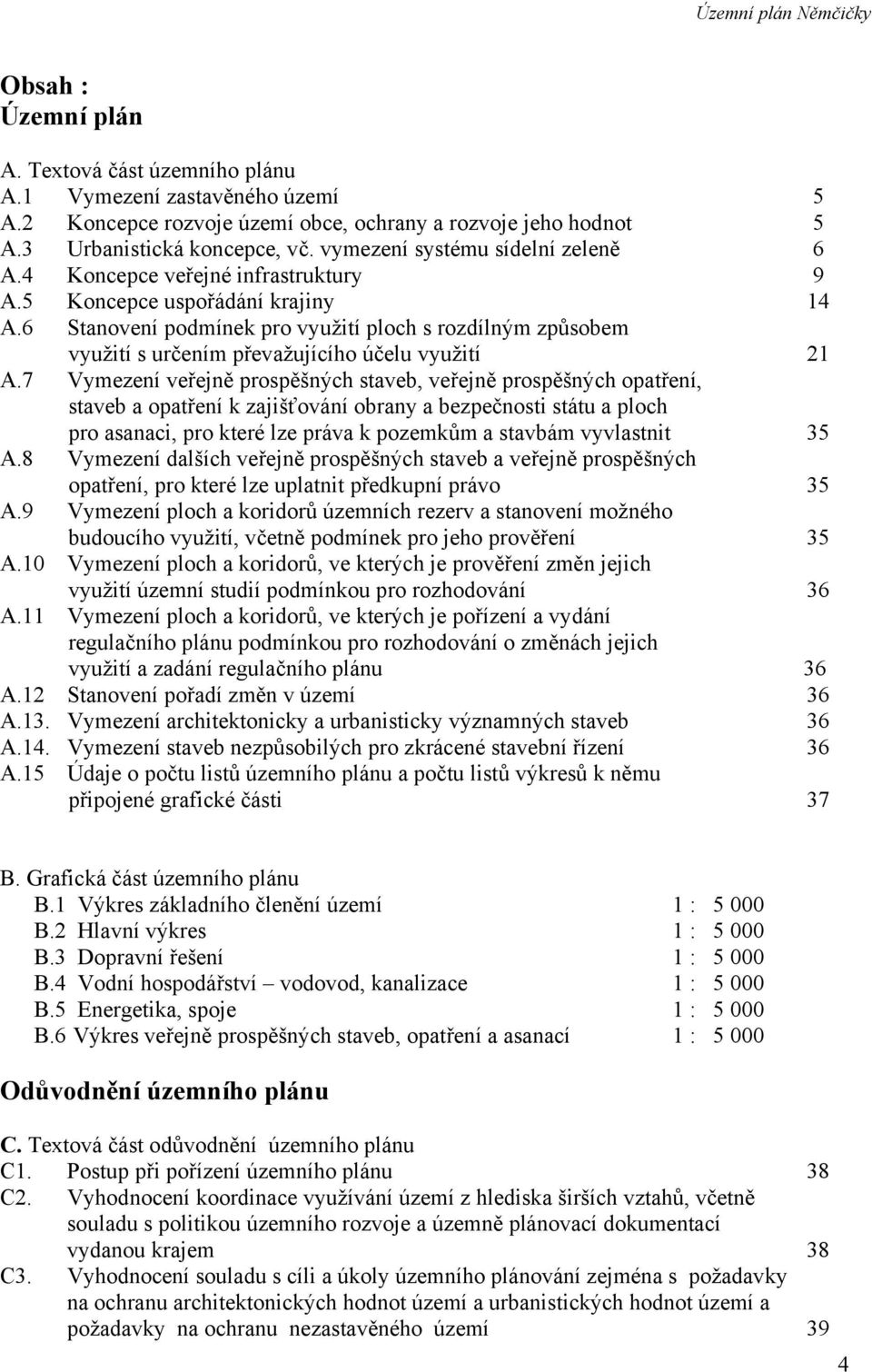 6 Stanovení podmínek pro využití ploch s rozdílným způsobem využití s určením převažujícího účelu využití 21 A.