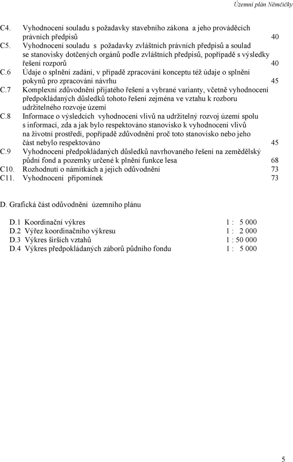 6 Údaje o splnění zadání, v případě zpracování konceptu též údaje o splnění pokynů pro zpracování návrhu 45 C.