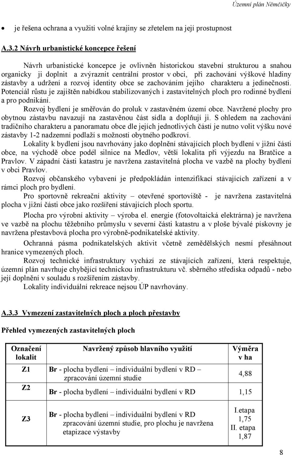 hladiny zástavby a udržení a rozvoj identity obce se zachováním jejího charakteru a jedinečnosti.