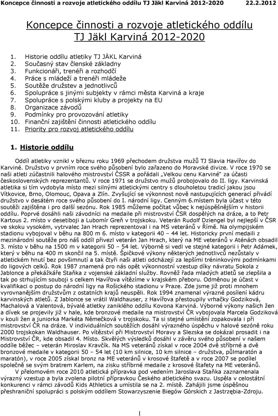 Organizace závodů 9. Podmínky pro provozování atletiky 10. Finanční zajištění činnosti atletického oddílu 11. Priority pro rozvoj atletického oddílu 1.