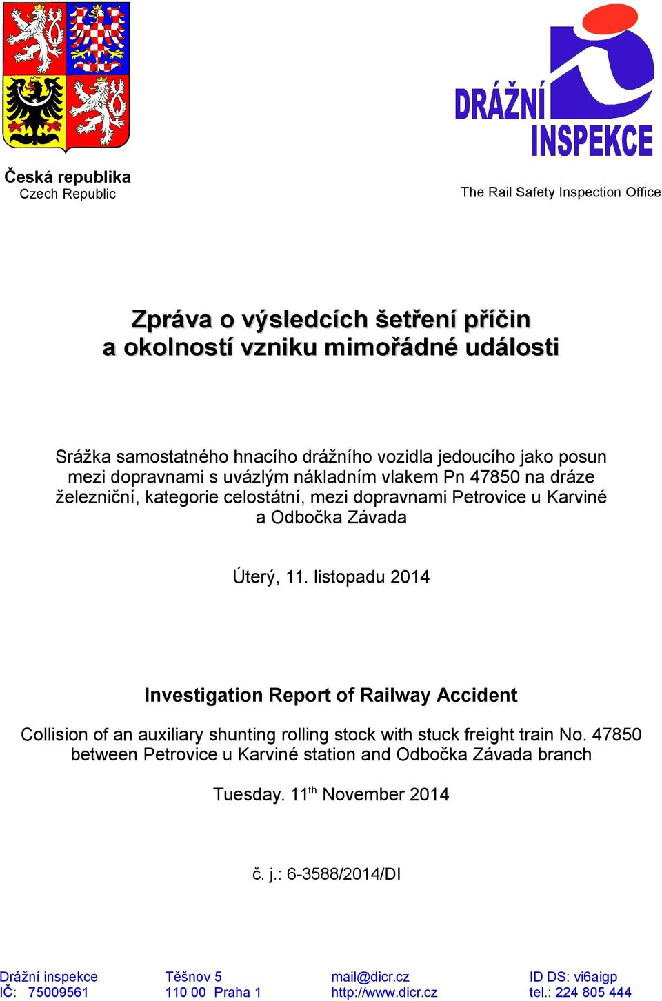 listopadu 2014 Investigation Report of Railway Accident Collision of an auxiliary shunting rolling stock with stuck freight train No.