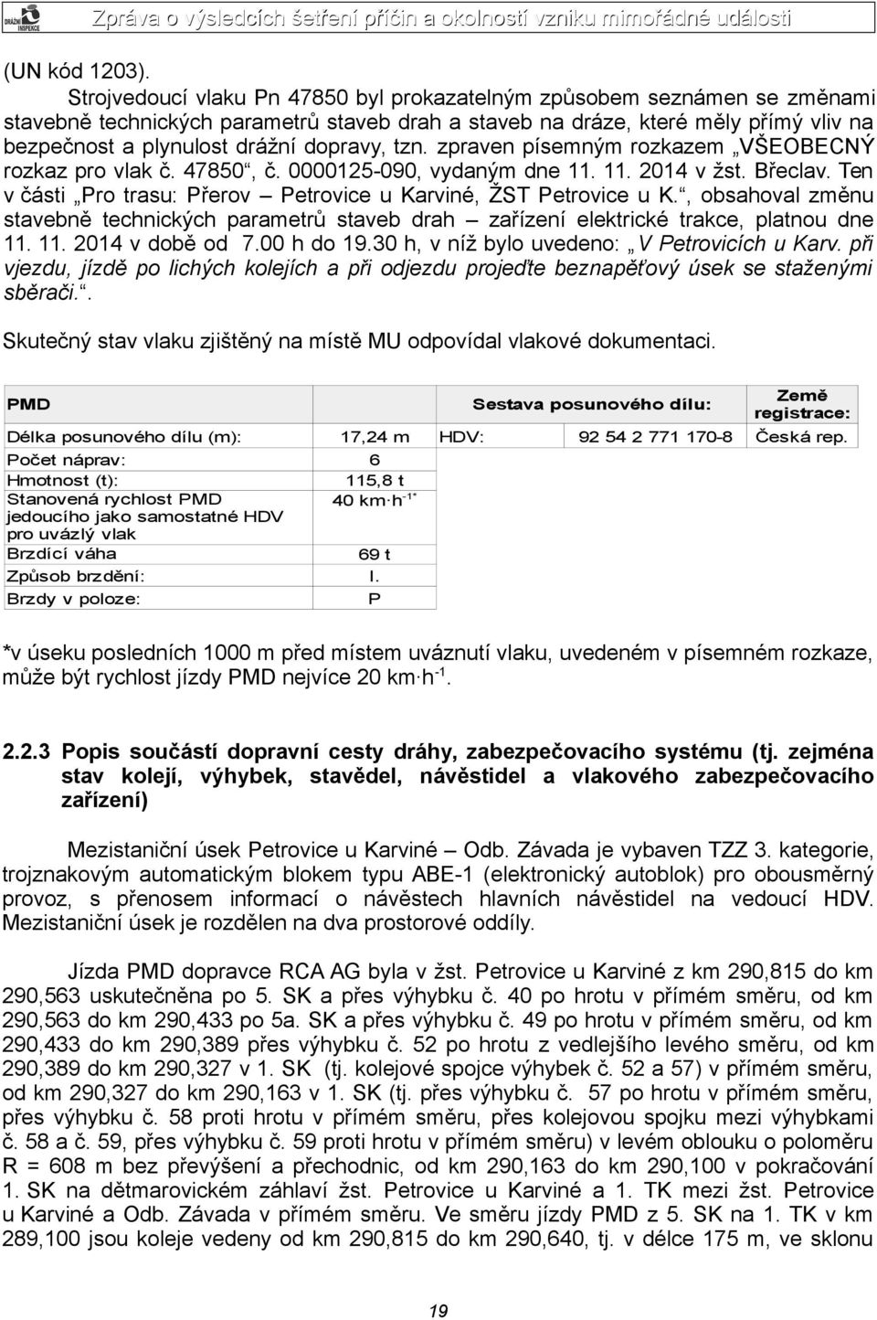 dopravy, tzn. zpraven písemným rozkazem VŠEOBECNÝ rozkaz pro vlak č. 47850, č. 0000125-090, vydaným dne 11. 11. 2014 v žst. Břeclav.