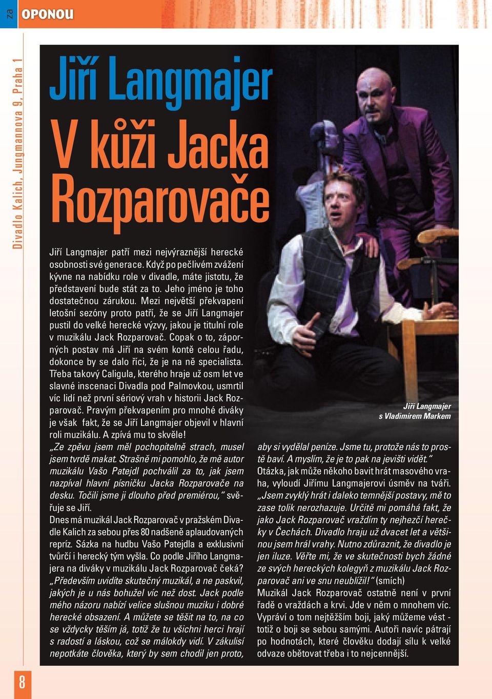 Mezi největší překvapení letošní sezóny proto patří, že se Jiří Langmajer pustil do velké herecké výzvy, jakou je titulní role v muzikálu Jack Rozparovač.