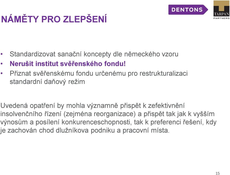 významně přispět k zefektivnění insolvenčního řízení (zejména reorganizace) a přispět tak jak k vyšším výnosům