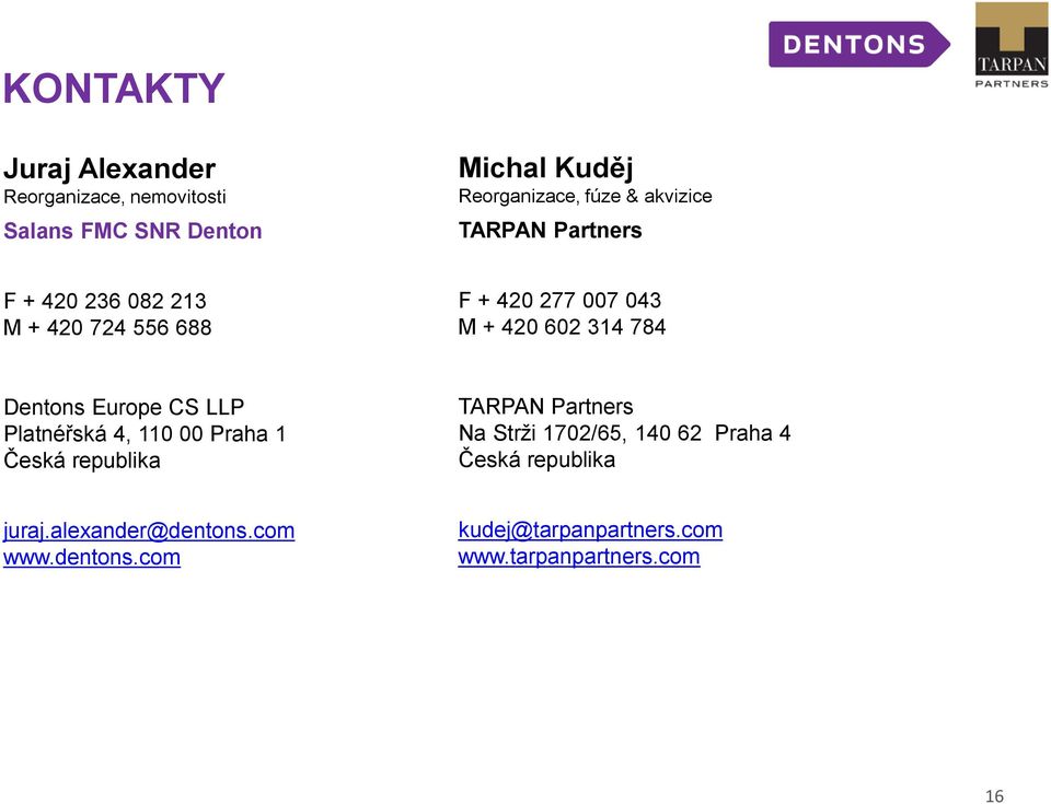 Dentons Europe CS LLP Platnéřská 4, 110 00 Praha 1 Česká republika TARPAN Partners Na Strži 1702/65, 140 62