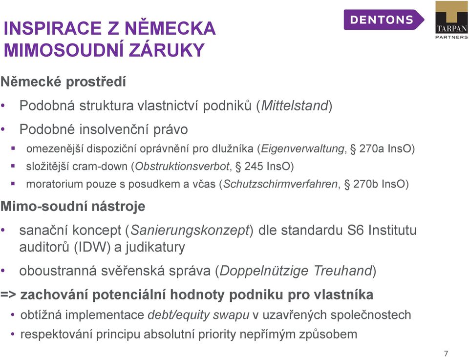 Mimo-soudní nástroje sanační koncept (Sanierungskonzept) dle standardu S6 Institutu auditorů (IDW) a judikatury oboustranná svěřenská správa (Doppelnützige Treuhand) =>