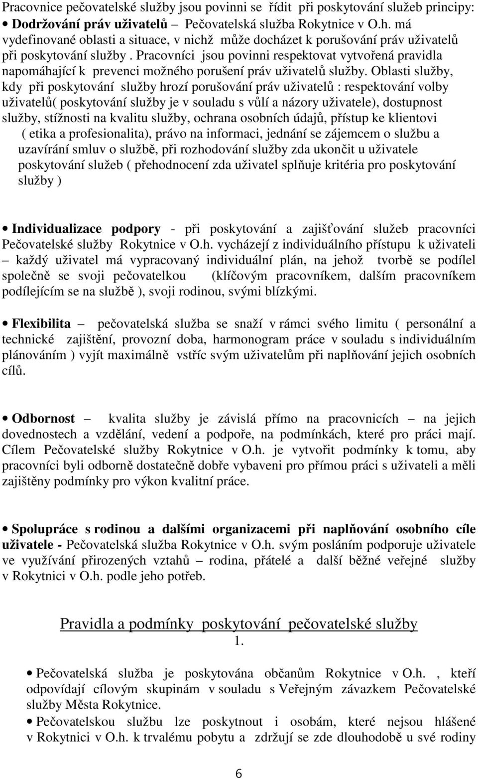 Pracovníci jsou povinni respektovat vytvořená pravidla napomáhající k prevenci možného porušení práv uživatelů služby.