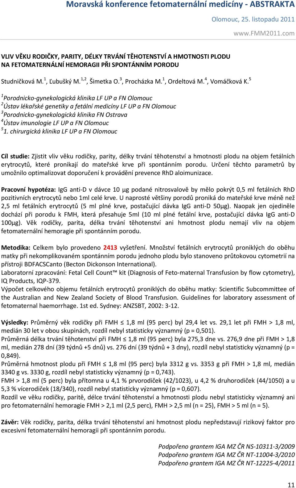 chirurgická klinika LF UP a FN Olomouc Cíl studie: Zjistit vliv věku rodičky, parity, délky trvání těhotenství a hmotnosti plodu na objem fetálních erytrocytů, které pronikají do mateřské krve při