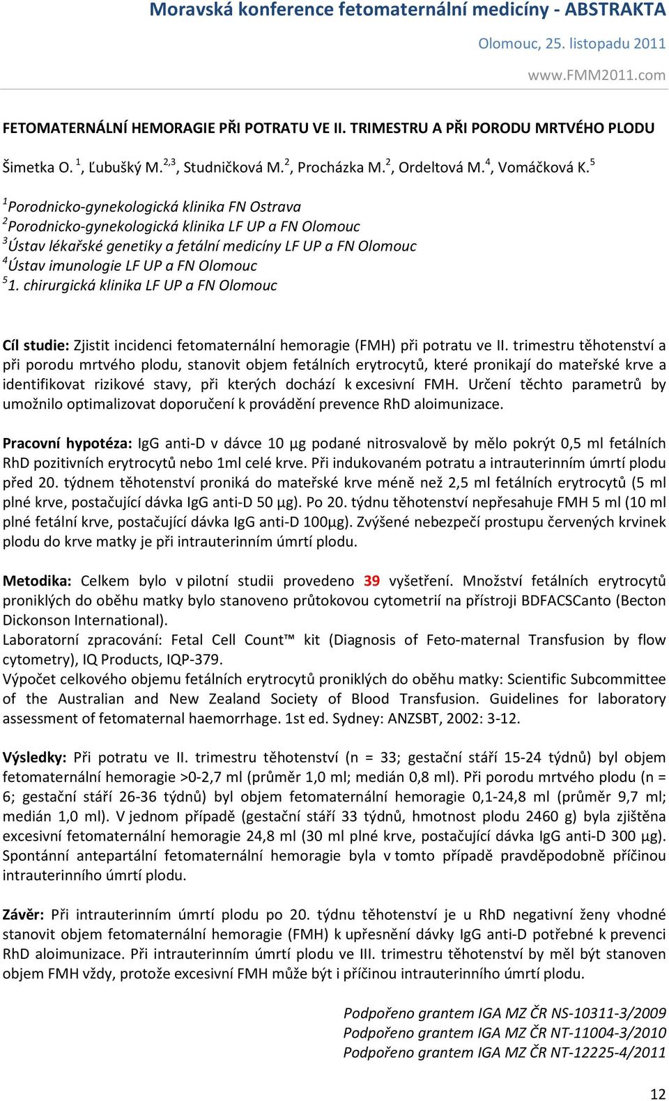 Olomouc 5 1. chirurgická klinika LF UP a FN Olomouc Cíl studie: Zjistit incidenci fetomaternální hemoragie (FMH) při potratu ve II.