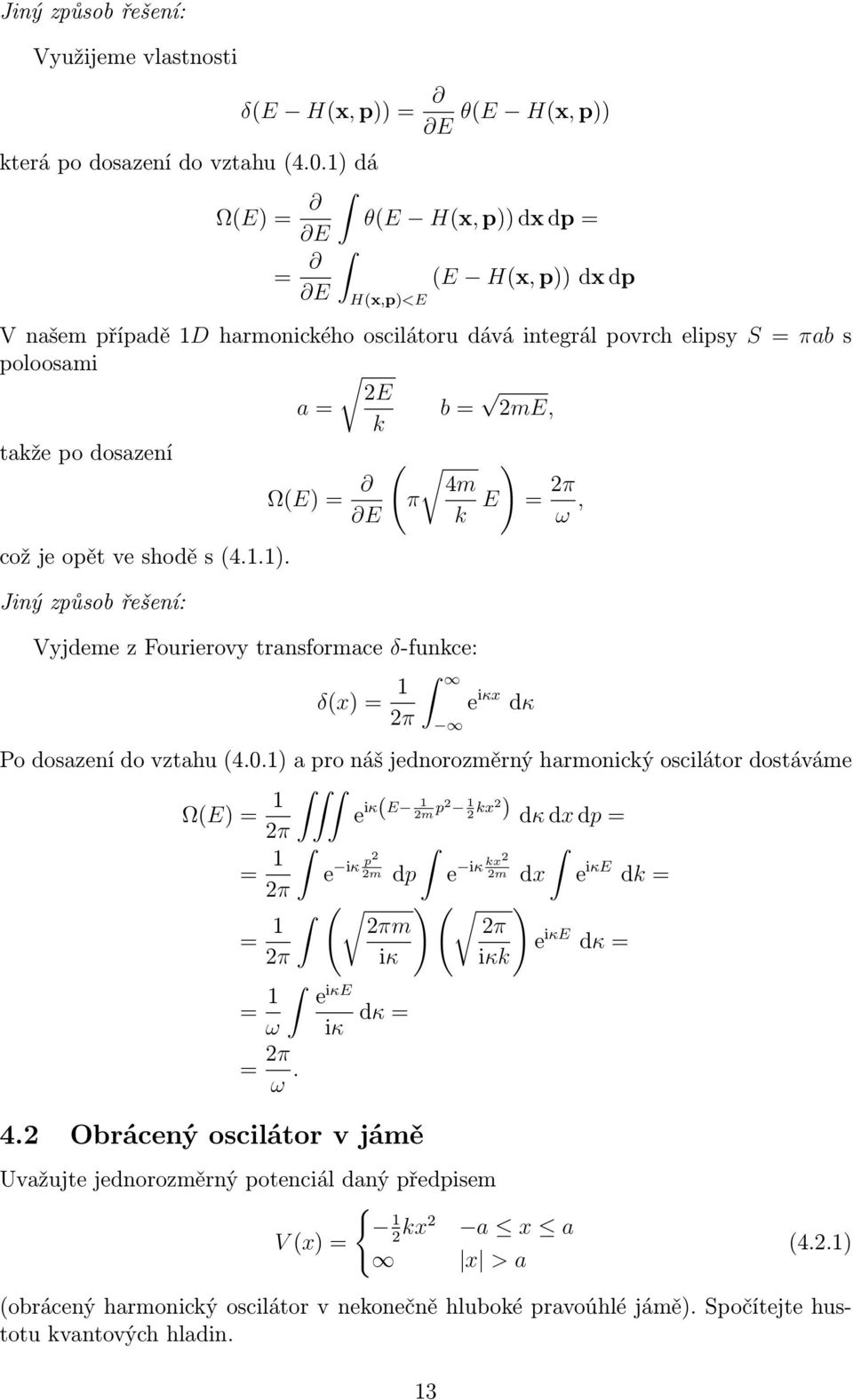 cožjeopětveshoděs4..). Jiný způsob řešení: Vyjdeme z Fourierovy transformace δ-funkce: δx) π e iκx dκ Po dosazení do vztahu4.