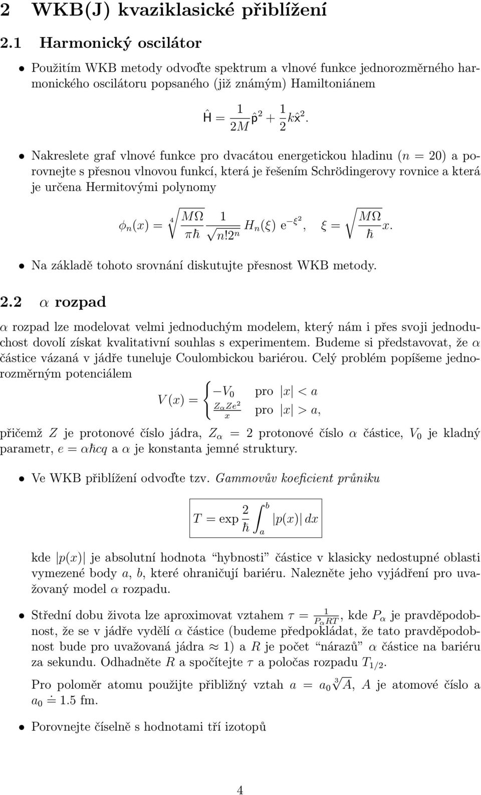 H nξ)e ξ, ξ n! n MΩ x. Na základě tohoto srovnání diskutujte přesnost WKB metody.