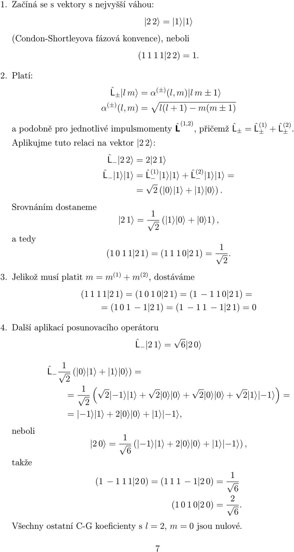 Aplikujme tuto relaci na vektor : ˆL ˆL ˆL ) +ˆL ) + ). Srovnáním dostaneme atedy + ), ) ). 3.