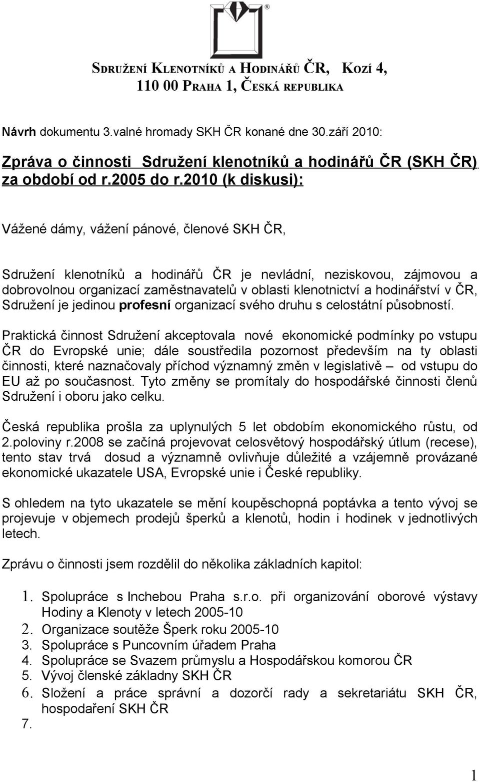 hodinářství v ČR, Sdružení je jedinou profesní organizací svého druhu s celostátní působností.