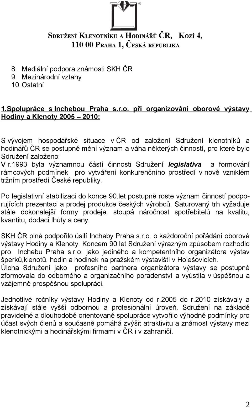 Sdružení klenotníků a hodinářů ČR se postupně mění význam a váha některých činností, pro které bylo Sdružení založeno: V r.