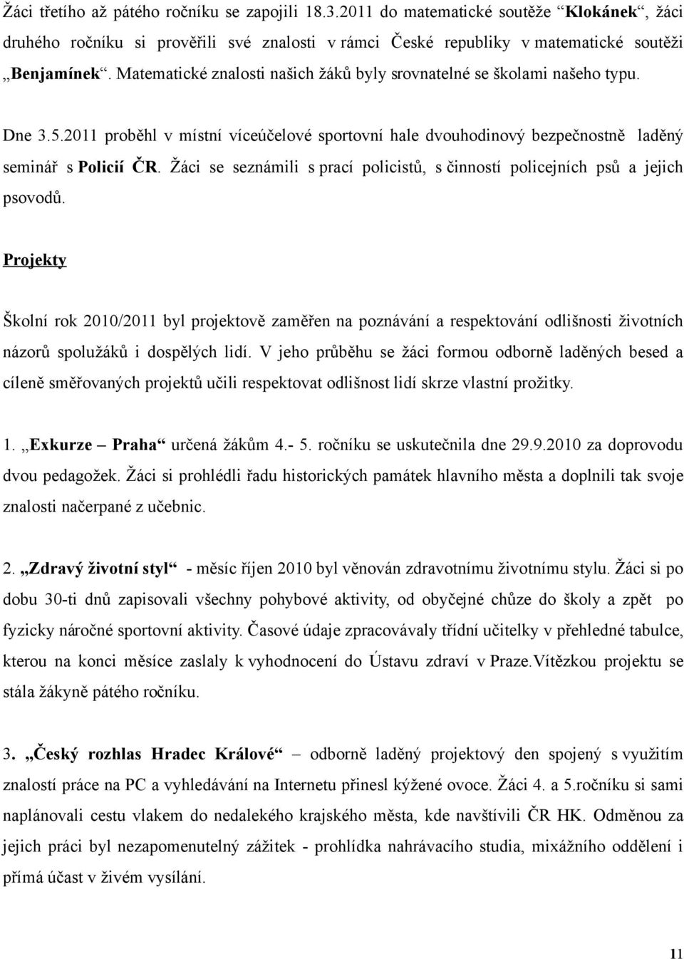 Žáci se seznámili s prací policistů, s činností policejních psů a jejich psovodů.