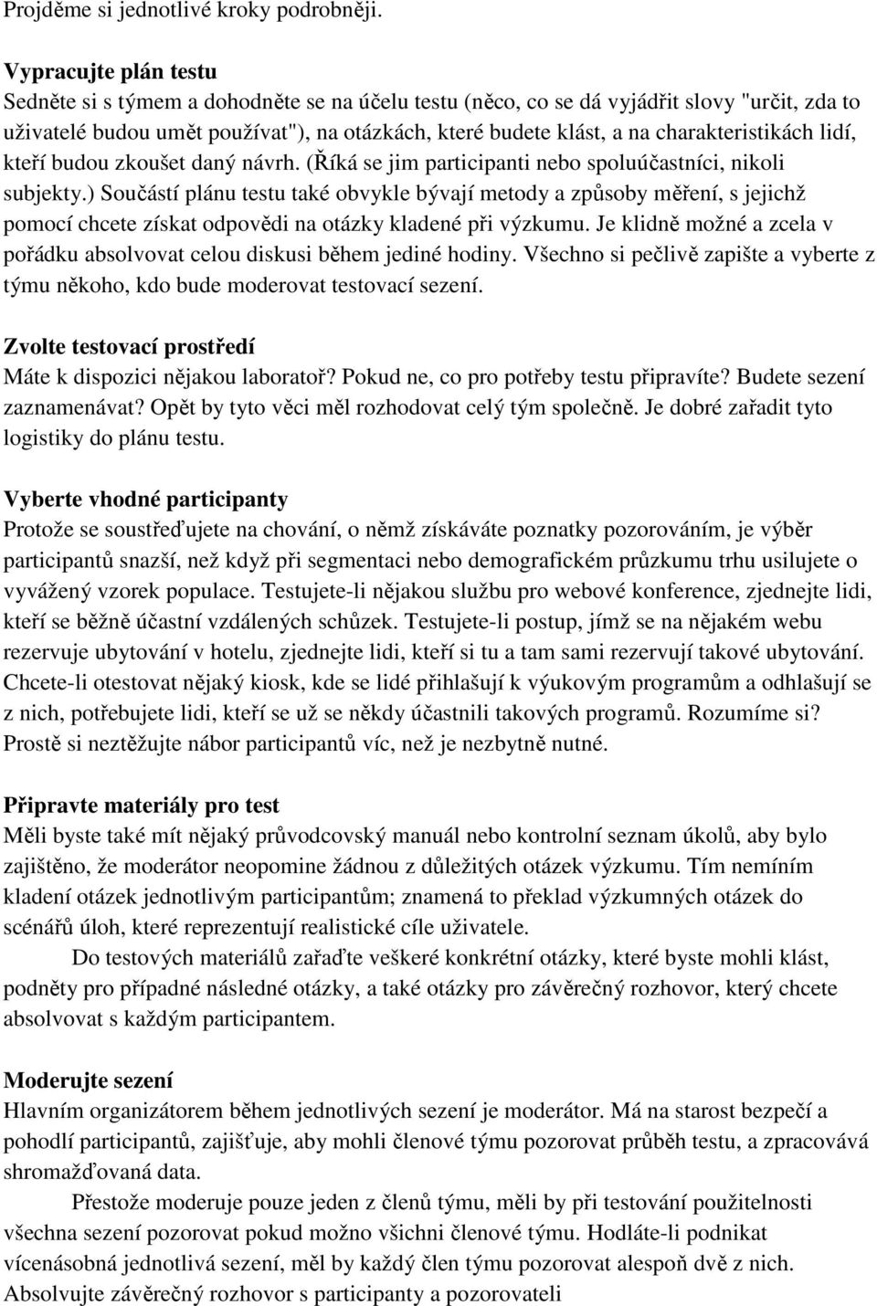 charakteristikách lidí, kteří budou zkoušet daný návrh. (Říká se jim participanti nebo spoluúčastníci, nikoli subjekty.