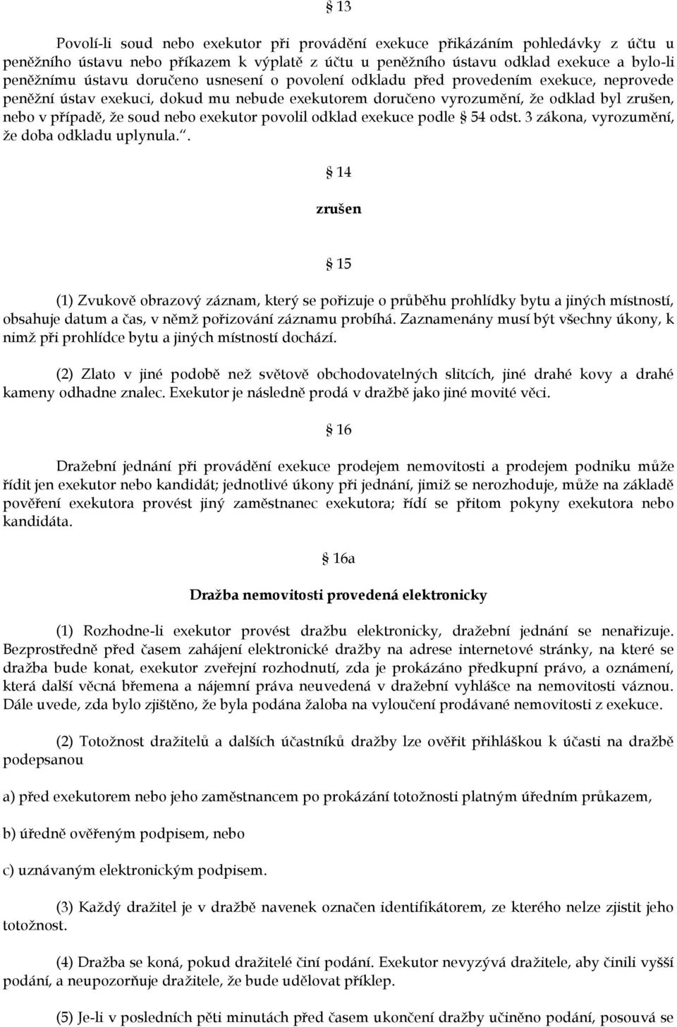 exekutor povolil odklad exekuce podle 54 odst. 3 zákona, vyrozumění, že doba odkladu uplynula.